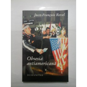    Obsesia  antiamericana  -  JEAN - FRANCOIS  REVEL